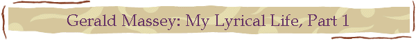 Gerald Massey: My Lyrical Life, Part 1