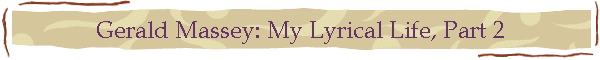 Gerald Massey: My Lyrical Life, Part 2