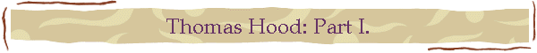 Thomas Hood: Part I.