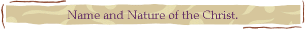 Name and Nature of the Christ.