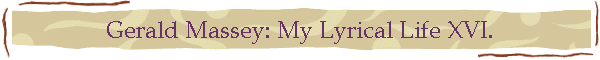 Gerald Massey: My Lyrical Life XVI.
